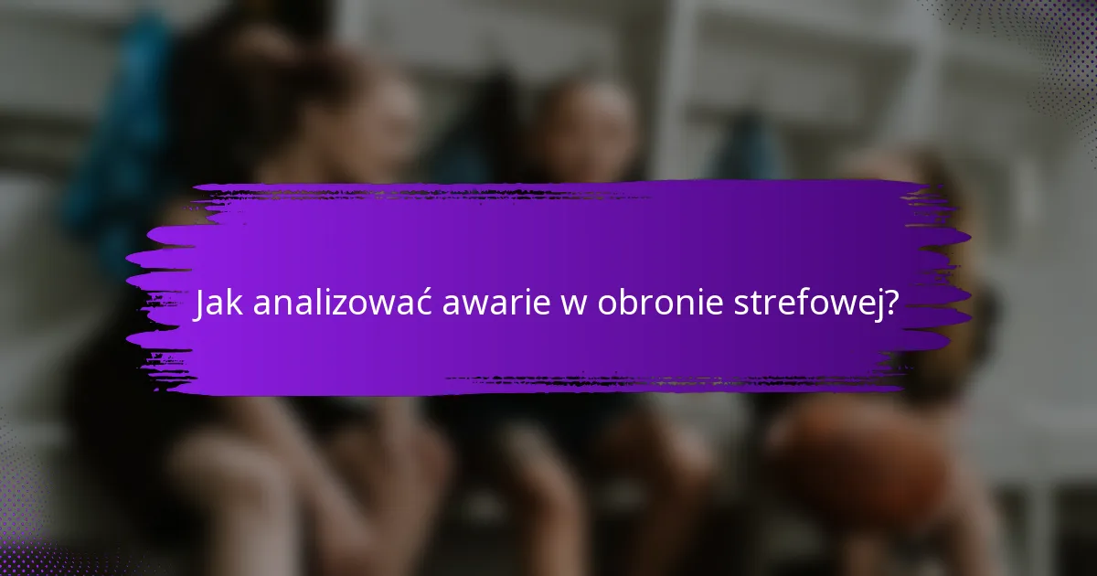 Jak analizować awarie w obronie strefowej?