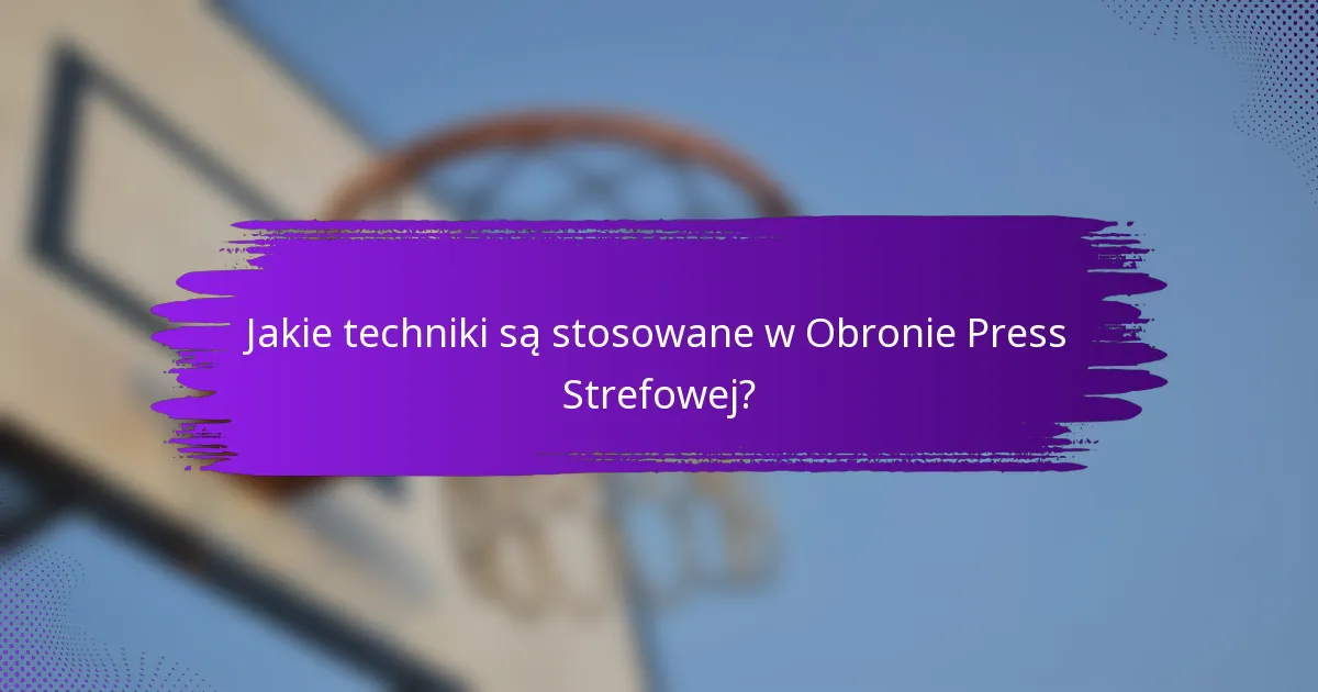 Jakie techniki są stosowane w Obronie Press Strefowej?
